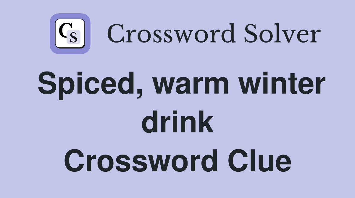 spiced-warm-winter-drink-crossword-clue-answers-crossword-solver